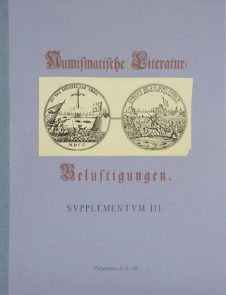 HISTORISCHE NUMISMATISCHE LITERATUR-BELUSTINGUNGEN: DARINNEN SORGFÄLLTIGE BESCHREIBUNGEN ALLERHAND MERKWÜRDIGER UND RARER NUMISMATISCHER WERKE, AUFSÄTZE, VERSTEIGERUNGS-VERZEICHNIßE UND VERSCHIEDENER BEMERKUNGEN, DIE IM XVII JAHRHUNDERT IM DRUCK AUßERHALB DES RUßISCHEN KAYSERREICHS ERSCHIENEN, DIE SICH AUF FUßISCHE MÜNZEN, MEDALLIEN UND GELDUMLAUF BETREFFEN, UND JETZO INM EINER PRIVAT-SAMMLUNG IN PHILADELPHIA BEFINDEN.