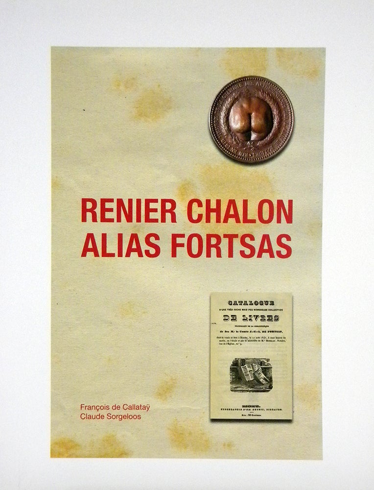 Item #6094 RENIER CHALON ALIAS FORTSAS. UN ÉRUDIT MALICIEUX AU MITAN DU XIXE SIÈCLE. François Callataÿ, Claude Sorgeloos.