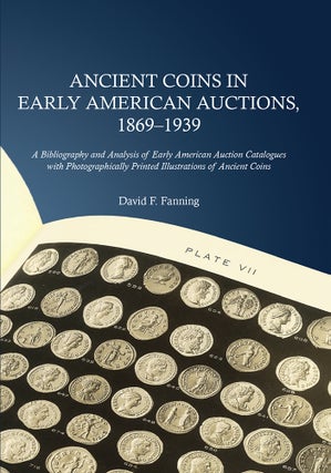 Item #6098 Ancient Coins in Early American Auctions, 1869–1939. David F. Fanning