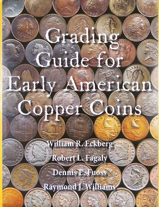 Item #6111 GRADING GUIDE FOR EARLY AMERICAN COPPER COINS. William R. Eckberg, Raymond J....