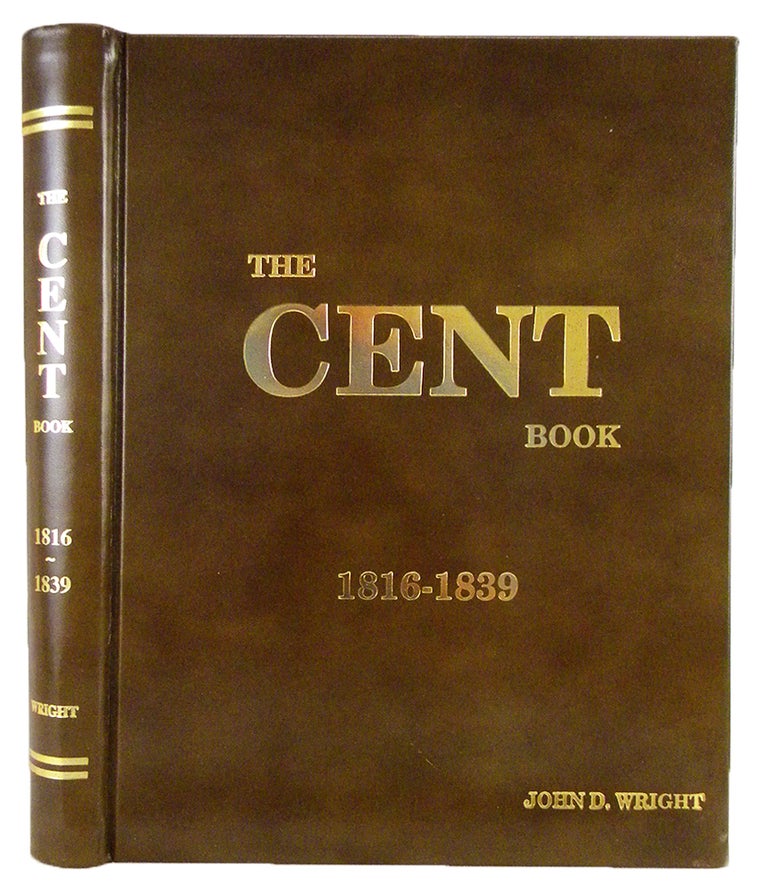 Item #6177 THE CENT BOOK: 1816–1839. John D. Wright.