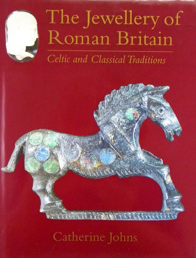 Item #6233 THE JEWELRY OF ROMAN BRITAIN. CELTIC CLASSICAL TRADITIONS. Catherine Johns.