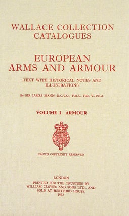 Item #6238 EUROPEAN ARMS AND ARMOUR. TEXT WITH HISTORICAL NOTES AND ILLUSTRATIONS. VOLUME I:...