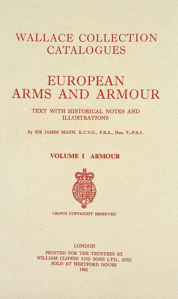 Item #6238 EUROPEAN ARMS AND ARMOUR. TEXT WITH HISTORICAL NOTES AND ILLUSTRATIONS. VOLUME I: ARMOUR [with] VOLUME II: ARMS. James Mann.