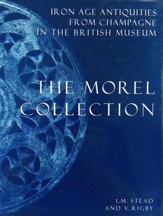 Item #6251 IRON AGE ANTIQUITIES FROM CHAMPAGNE IN THE BRITISH MUSEUM: THE MOREL COLLECTION. I. M....