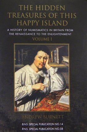 Item #6277 THE HIDDEN TREASURES OF THIS HAPPY ISLAND: A HISTORY OF NUMISMATICS IN BRITAIN FROM...