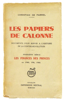 Item #6351 LES PAPIERS DE CALONNE: DOCUMENTS POUR SERVIR À L’HISTOIRE DE LA...