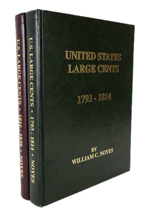 Item #6358 UNITED STATES LARGE CENTS: 1793–1814. [with] Noyes, William C. UNITED STATES LARGE...