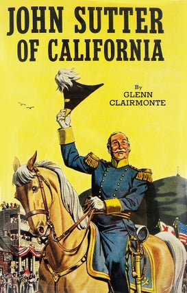 Item #6363 JOHN SUTTER OF CALIFORNIA. Glenn Clairmonte