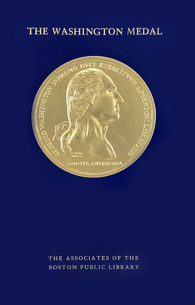 Item #6368 THE WASHINGTON MEDAL IN COMMEMORATION OF THE EVACUATION OF BOSON, 17 MARCH 1776. Howard Payson Arnold.