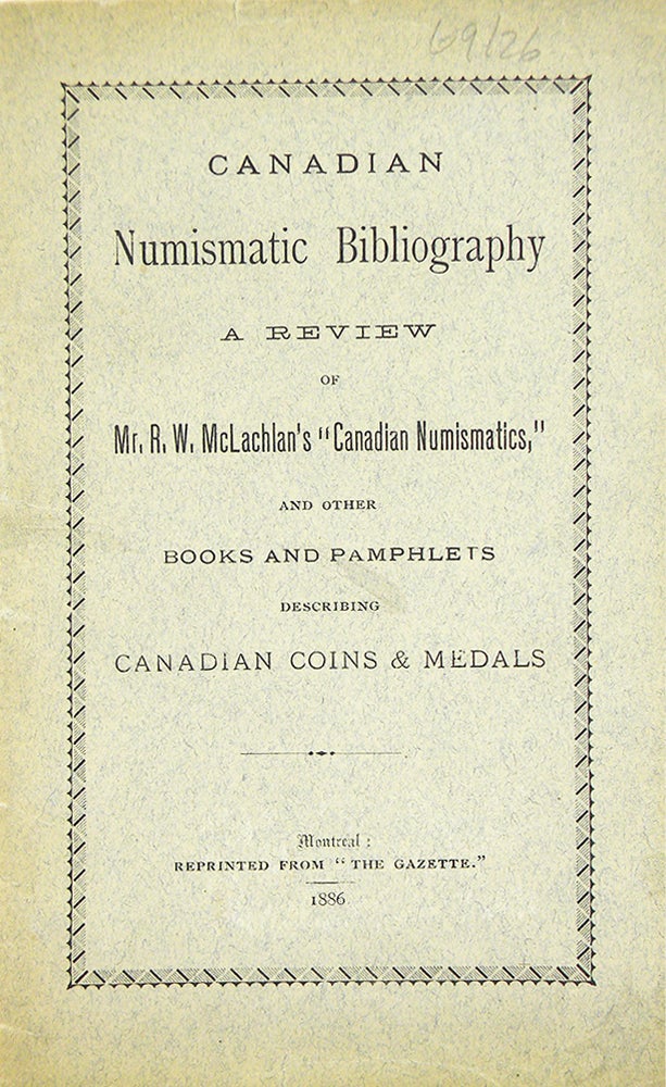 Item #6385 CANADIAN NUMISMATIC BIBLIOGRAPHY: A REVIEW OF MR. R.W. MCLACHLAN’S “CANADIAN NUMISMATICS,” AND OTHER BOOKS AND PAMPHLETS DESCRIBING CANADIAN COINS & MEDALS. Montreal Gazette.