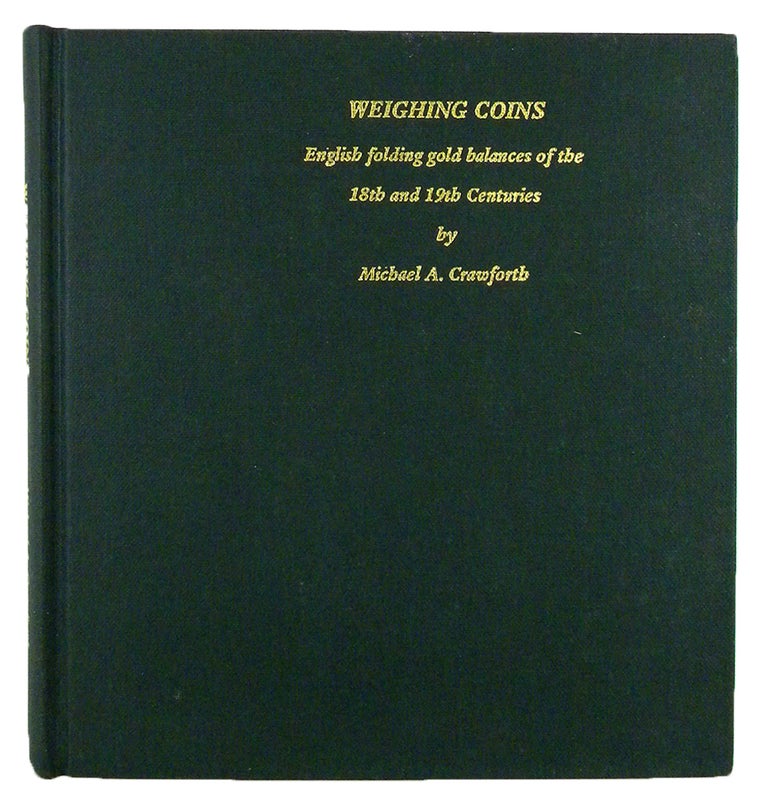Item #6393 WEIGHING COINS: ENGLISH FOLDING GOLD BALANCES OF THE 18TH AND 19TH CENTURIES. Michael A. Crawforth.