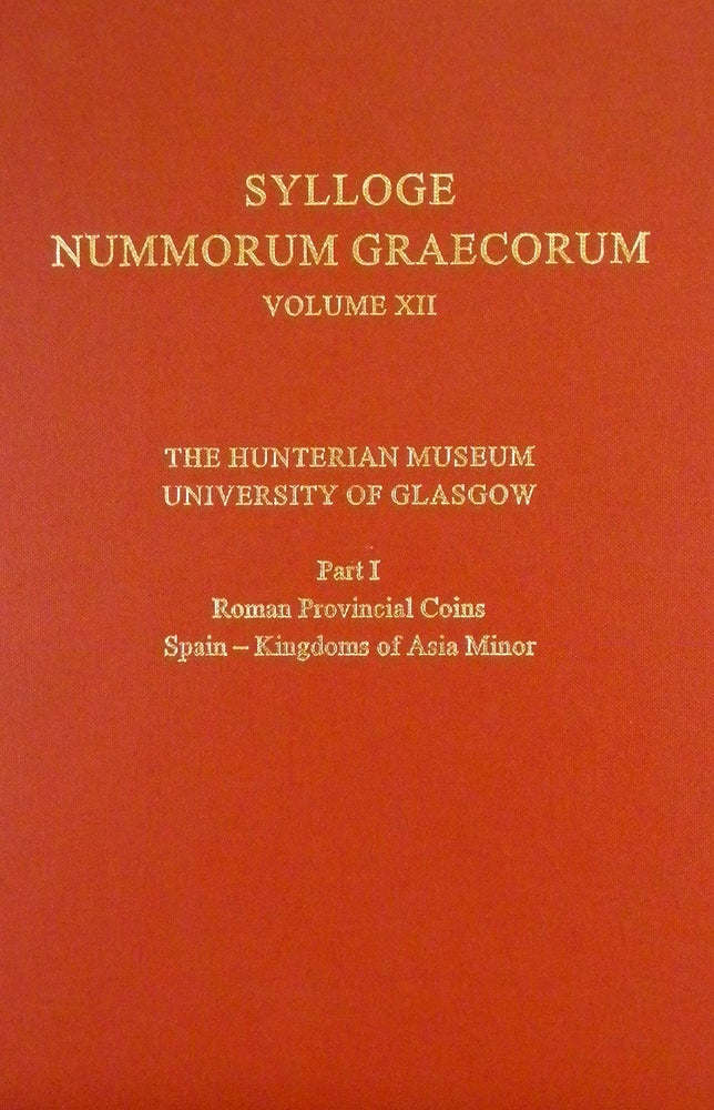 Item #6429 SYLLOGE NUMMORUM GRAECORUM. VOLUME XII: THE HUNTERIAN MUSEUM. UNIVERSITY OF GLASGOW. PART I: ROMAN PROVINCIAL COINS. SPAIN–KINGDOMS OF ASIA MINOR. [WITH] PART II: ROMAN PROVINCIAL COINS: CYPRUS–EGYPT. Sylloge Nummorum Graecorum.