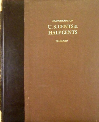 Item #6475 MONOGRAPH OF UNITED STATES CENTS AND HALF CENTS ISSUED BETWEEN THE YEARS 1793 AND...