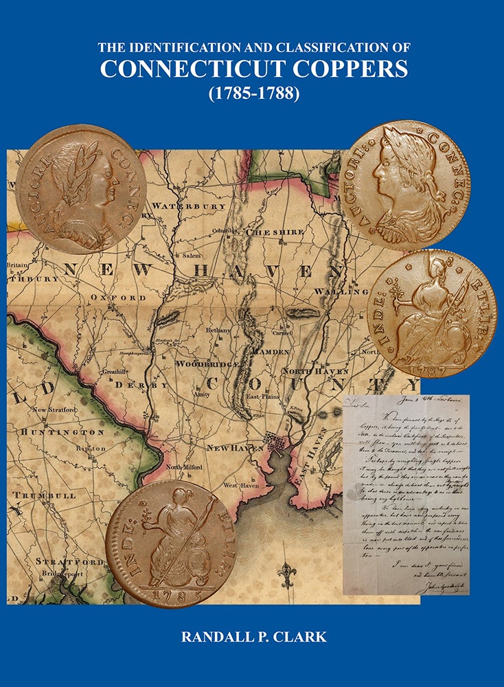 Item #6507 THE IDENTIFICATION AND CLASSIFICATION OF CONNECTICUT COPPERS (1785–1788). Randall P. Clark.