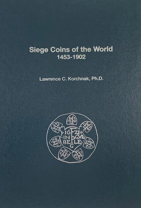 Item #6519 SIEGE COINS OF THE WORLD 1453–1902. Lawrence C. Korchnak