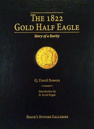 Item #6536 THE 1822 GOLD HALF EAGLE: STORY OF A RARITY. Q. David Bowers