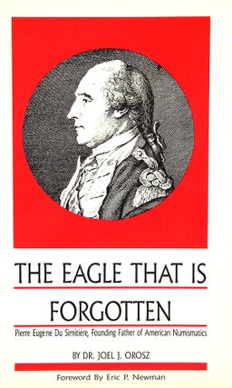 Item #6539 THE EAGLE THAT IS FORGOTTEN: PIERRE EUGÈNE DU SIMITIÈRE, FOUNDING FATHER OF AMERICAN...