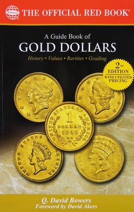 Item #6589 A GUIDE BOOK OF GOLD DOLLARS: HISTORY, VALUES, RARITIES, GRADING. Q. David Bowers