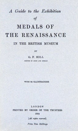 Item #6596 A GUIDE TO THE EXHIBITION OF MEDALS OF THE RENAISSANCE IN THE BRITISH MUSEUM. G. F. Hill