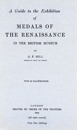 Item #6596 A GUIDE TO THE EXHIBITION OF MEDALS OF THE RENAISSANCE IN THE BRITISH MUSEUM. G. F Hill