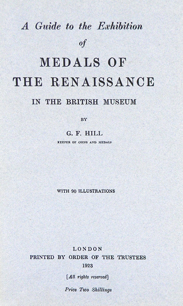 Item #6596 A GUIDE TO THE EXHIBITION OF MEDALS OF THE RENAISSANCE IN THE BRITISH MUSEUM. G. F. Hill.
