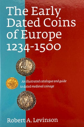 Item #6615 THE EARLY DATED COINS OF EUROPE, 1234–1500. Robert A. Levinson