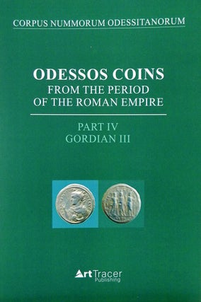 Item #6616 ODESSOS COINS FROM THE PERIOD OF THE ROMAN EMPIRE. PART IV: GORDIAN III. Igor Lazarenko