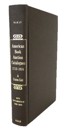 Item #6647 AMERICAN BOOK AUCTION CATALOGUES, 1793–1934. A UNION LIST. George L. McKay