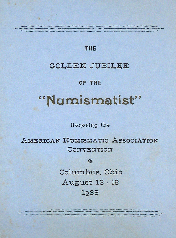 Item #6673 THE GOLDEN JUBILEE OF THE “NUMISMATIST.” HONORING THE AMERICAN NUMISMATIC ASSOCIATION CONVENTION, COLUMBUS, OHIO, AUGUST 13–18, 1938. Detroit Coin Club.