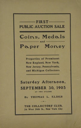 Item #6674 CATALOGUE OF FIRST PUBLIC AUCTION SALE OF COINS, MEDALS AND PAPER MONEY, THE...