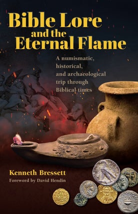 Item #6762 BIBLE LORE AND THE ETERNAL FLAME: A NUMISMATIC, HISTORICAL, AND ARCHAEOLOGICAL TRIP...