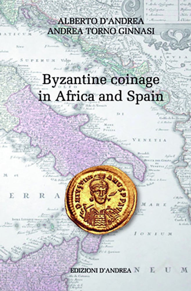Item #6772 BYZANTINE COINAGE IN AFRICA AND SPAIN. Alberto D’Andrea, Andrea Torno Ginnasi.