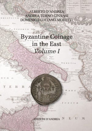 Item #6774 BYZANTINE COINAGE IN THE EAST, VOLUME I. Alberto D’Andrea