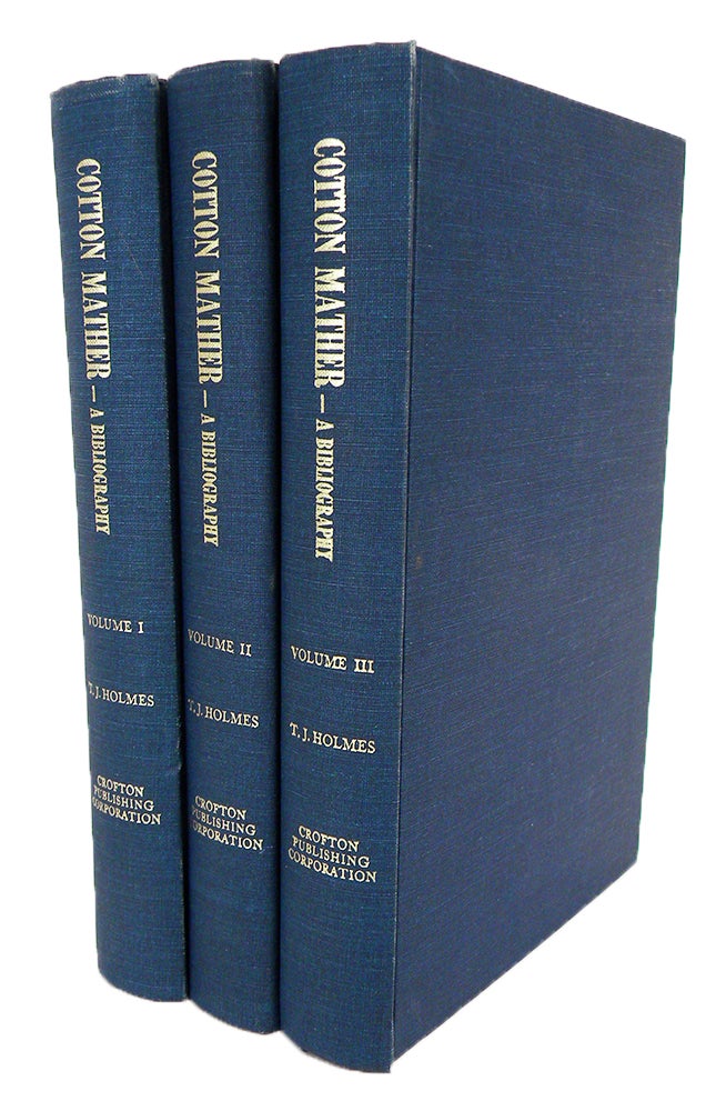 Item #6806 COTTON MATHER: A BIBLIOGRAPHY OF HIS WORKS. VOLUMES I–III. Thomas James Holmes.