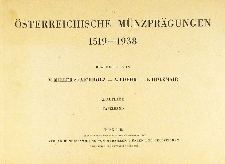 Item #6925 ÖSTERREICHISCHE MÜNZPRÄGUNGEN 1519–1938. V. Miller zu Aichholz, A. Loehr, E. Holzmair.