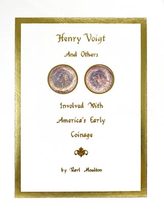 Item #6943 HENRY VOIGT AND OTHERS INVOLVED WITH AMERICA’S EARLY COINAGE. Karl Moulton