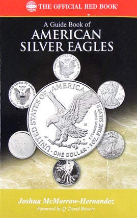 Item #6965 A GUIDE BOOK OF AMERICAN SILVER EAGLES. Joshua McMorrow-Hernandez
