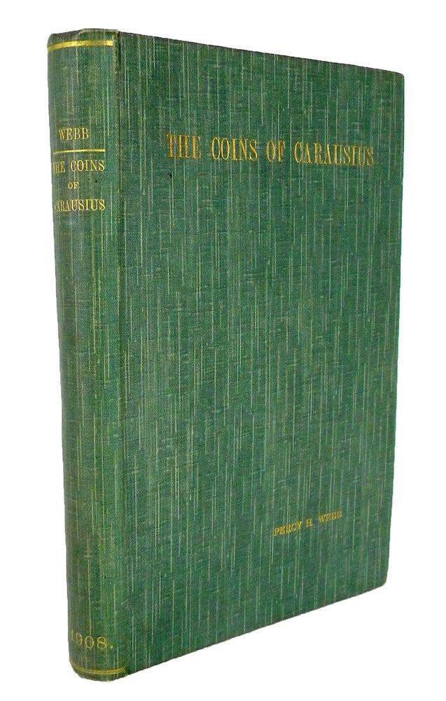 Item #6985 THE REIGN AND COINAGE OF CARAUSIUS. Percy H. Webb.