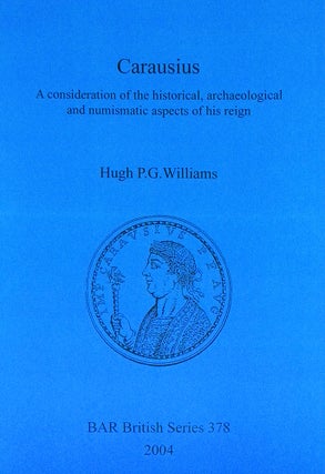Item #7005 CARAUSIUS: A CONSIDERATION OF THE HISTORICAL, ARCHAEOLOGICAL AND NUMISMATIC ASPECTS OF...