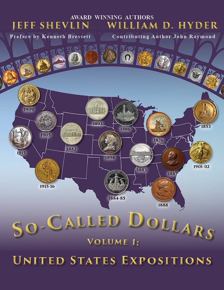 Item #7045 SO-CALLED DOLLARS. VOLUME 1: UNITED STATES EXPOSITIONS. Jeff Shevlin, William D. Hyder.