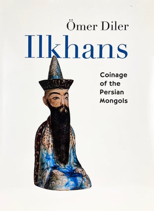 Item #7065 ILKHANS: COINAGE OF THE PERSIAN MONGOLS. Ömer Diler