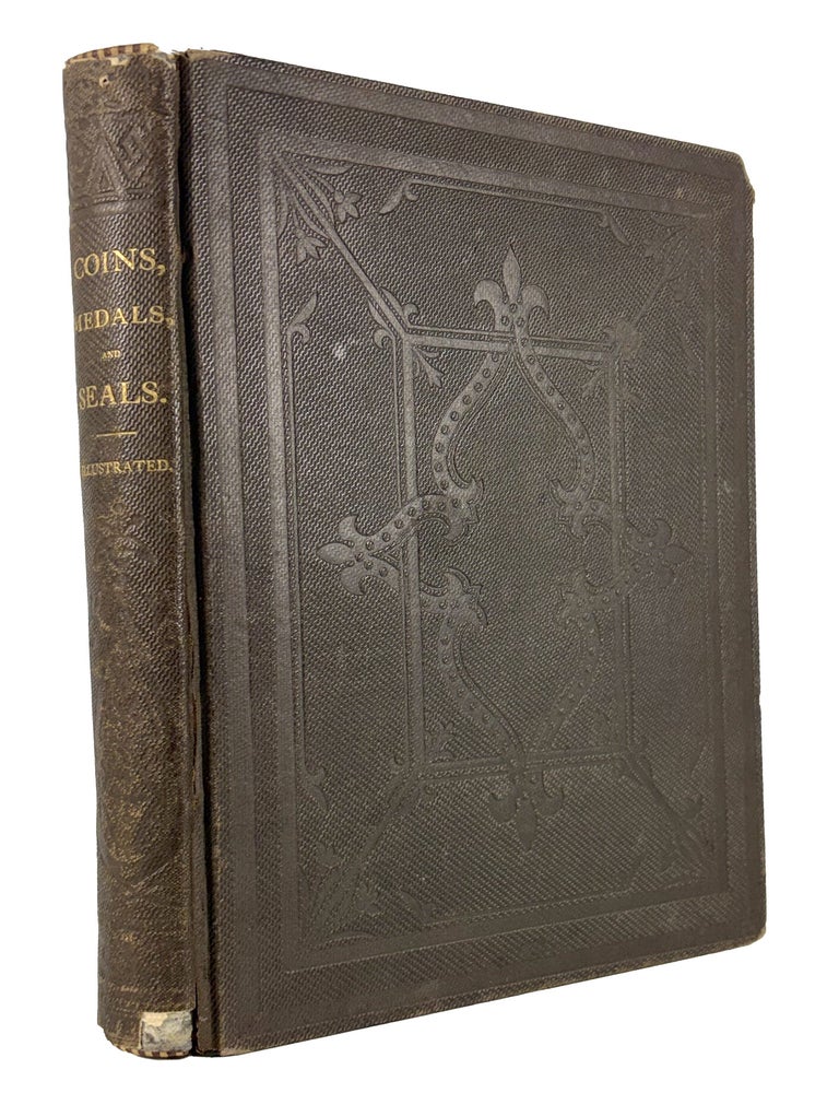 Item #7120 COINS, MEDALS, AND SEALS, ANCIENT AND MODERN. ILLUSTRATED AND DESCRIBED. WITH A SKETCH OF THE HISTORY OF COINS AND COINAGE, INSTRUCTIONS FOR YOUNG COLLECTORS, TABLES OF COMPARATIVE RARITY, PRICE LISTS OF ENGLISH AND AMERICAN COINS, MEDALS AND TOKENS, &C., &C. W. C Prime.