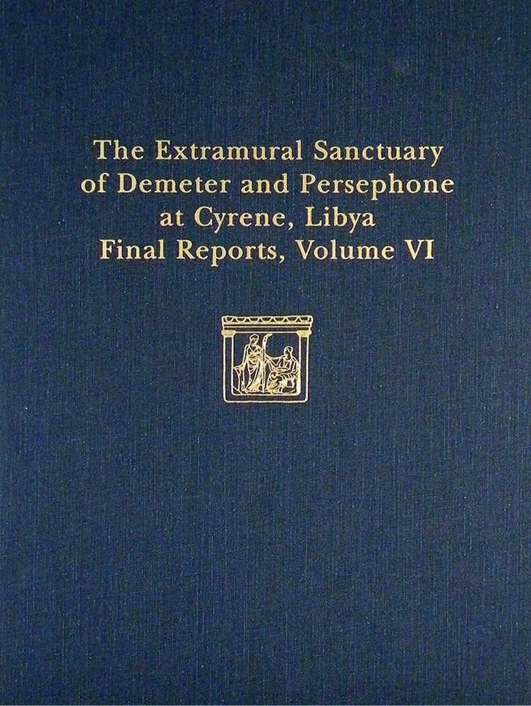 Item #7134 THE EXTRAMURAL SANCTUARY OF DEMETER AND PERSEPHONE AT CYRENE, LIBYA. FINAL REPORTS, VOLUME VI. PART I: THE COINS. PART II: ATTIC POTTERY. T. V. Buttrey, Ian McPhee.