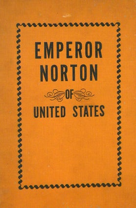 Item #7177 EMPEROR NORTON. LIFE AND EXPERIENCES OF A NOTABLE CHARACTER IN SAN FRANCISCO,...