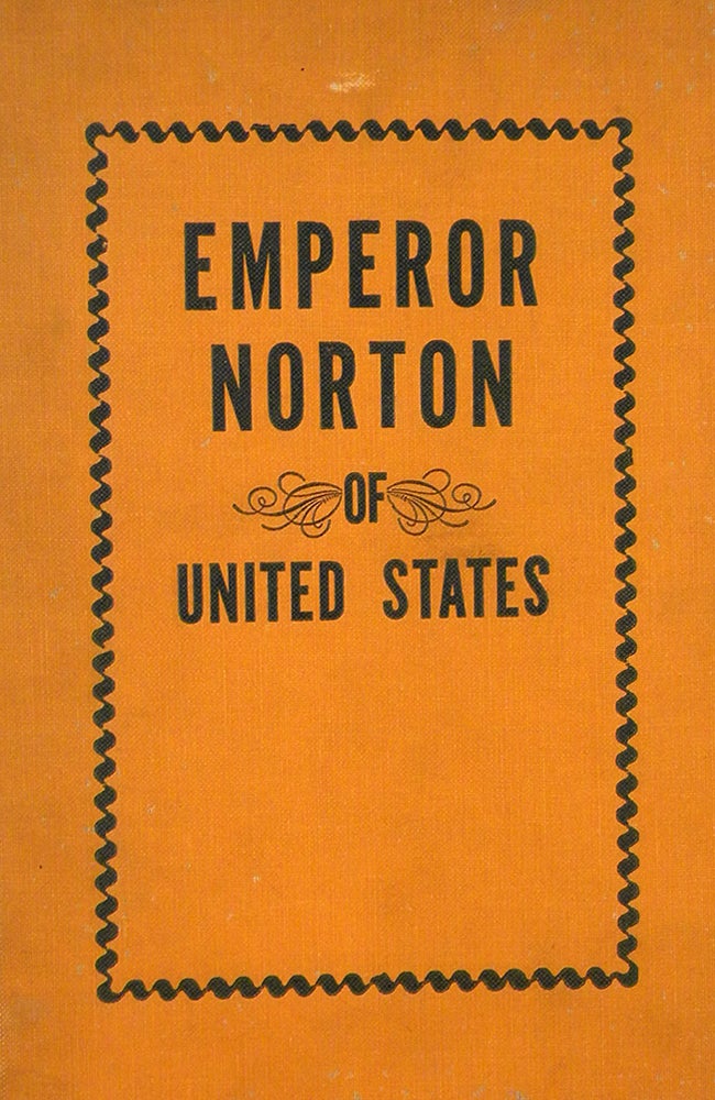Item #7177 EMPEROR NORTON. LIFE AND EXPERIENCES OF A NOTABLE CHARACTER IN SAN FRANCISCO, 1849–1880. Albert Dressler.