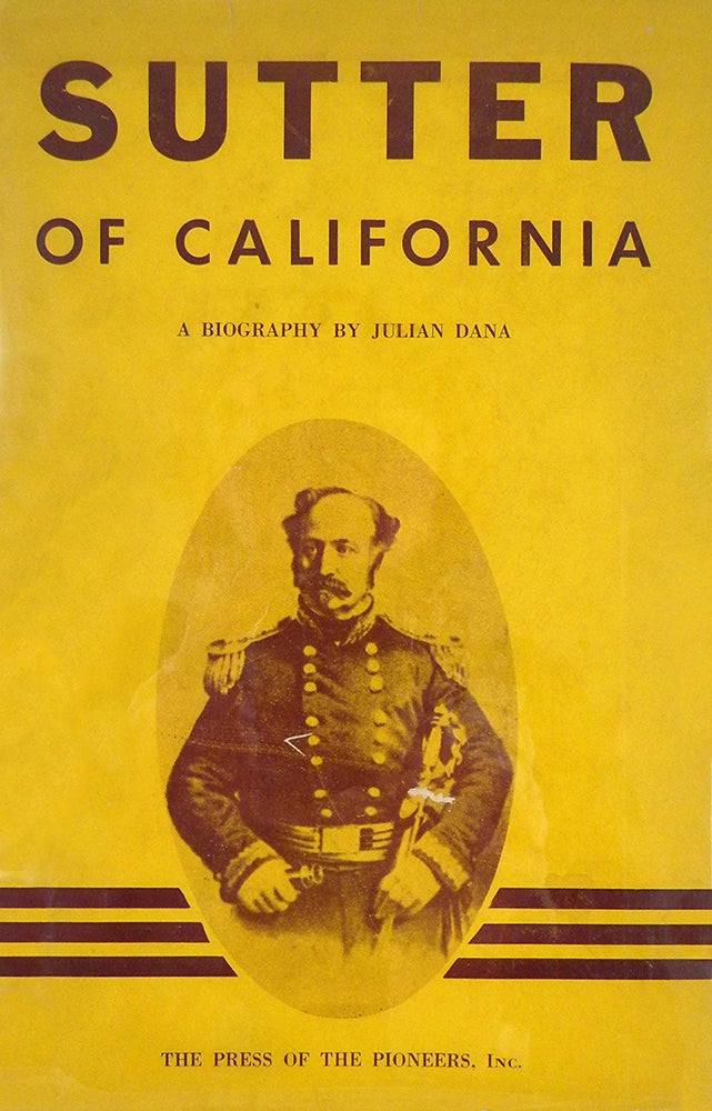 Item #7185 SUTTER OF CALIFORNIA. Julian Dana.