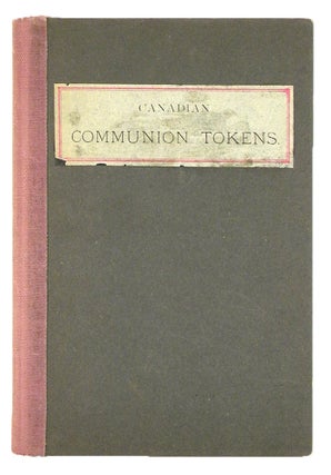 Item #7190 CANADIAN COMMUNION TOKENS. A CATALOGUE OF METAL SACRAMENTAL TICKETS USED IN THE...