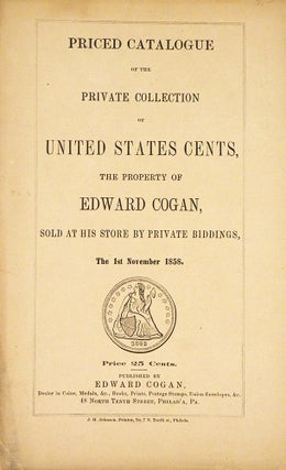 Item #7199 PRICED CATALOGUE OF THE PRIVATE COLLECTION OF UNITED STATES CENTS, THE PROPERTY OF...
