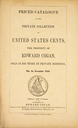 Item #7199 PRICED CATALOGUE OF THE PRIVATE COLLECTION OF UNITED STATES CENTS, THE PROPERTY OF...